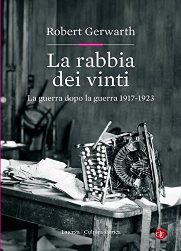 La rabbia dei vinti: La guerra dopo la guerra 1917-1923