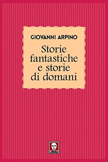 Storie fantastiche e Storie di domani (Racconti di vent'anni)