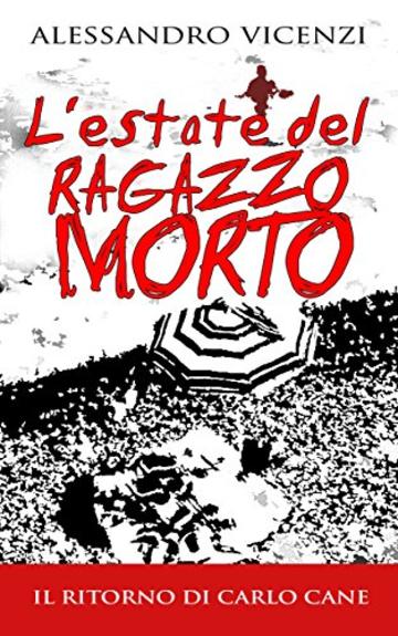 L'estate del ragazzo morto: Il ritorno di Carlo Cane (Carlo Cane indaga Vol. 2)