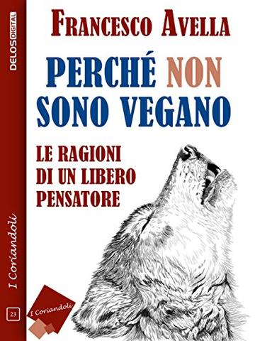 Perché non sono Vegano - Le ragioni di un libero pensatore (I coriandoli)