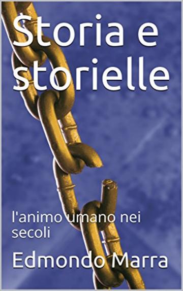 Storia e storielle : l'animo umano nei secoli  (Benvenuti a Volturara  Vol. 2)