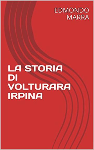 LA STORIA DI VOLTURARA IRPINA  (Benvenuti a Volturara  Vol. 1)