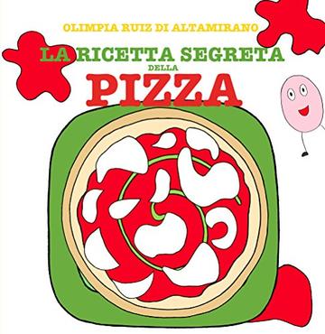 La ricetta segreta della pizza: Leggi, gioca, cucina!