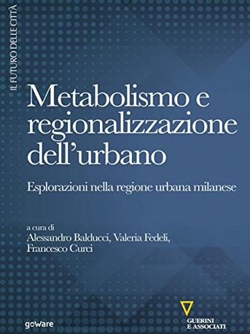 Metabolismo e regionalizzazione dell’urbano. Esplorazioni nella regione urbana milanese