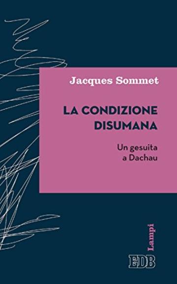 La Condizione disumana: Un gesuita a Dachau