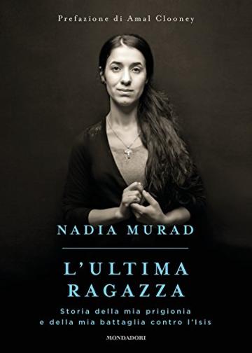 L'ultima ragazza: Storia della mia prigionia e della mia battaglia contro l'ISIS