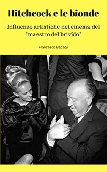 Hitchcock e le bionde: Influenze artistiche nel cinema del "maestro del brivido"