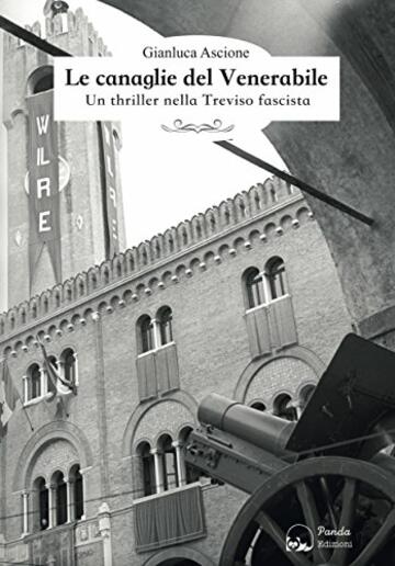 Le canaglie del Venerabile: Un thriller nella Treviso fascista