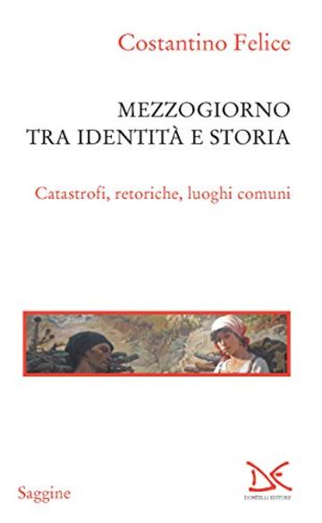 Mezzogiorno tra identità e storia: Catastrofi, retoriche, luoghi comuni