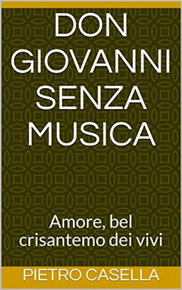 DON GIOVANNI SENZA MUSICA: Amore, bel crisantemo dei vivi