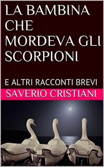 LA BAMBINA CHE MORDEVA GLI SCORPIONI: E ALTRI RACCONTI BREVI