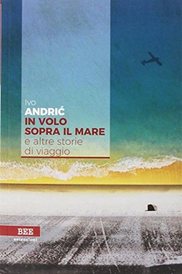 In volo sopra il mare e altre storie di viaggio