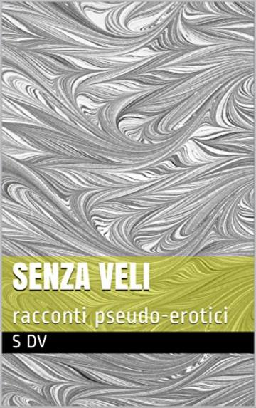 Senza Veli: racconti pseudo-erotici