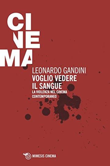 Voglio vedere il sangue: La violenza nel cinema contemporaneo