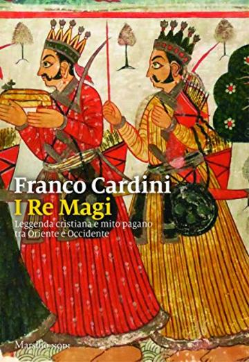 I Re Magi: Leggenda cristiana e mito pagano tra Oriente e Occidente