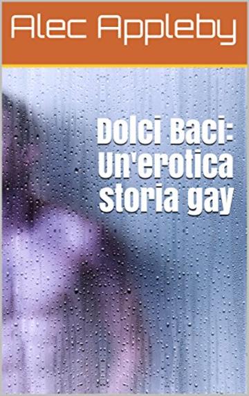 Dolci Baci: Un'erotica storia gay