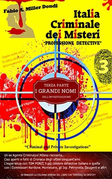 Italia Criminale dei Misteri - "Professione detective" - un ex agente Criminalpol racconta...: Terza parte - I grandi nomi dell'investigazione (Collana Italia Criminale)