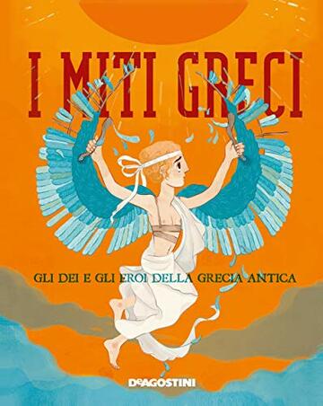 I miti greci: Gli dei e gli eroi della Grecia antica