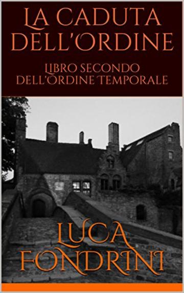 La caduta dell'Ordine: Libro secondo dell'Ordine Temporale