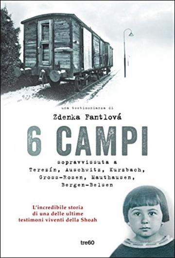 Sei campi: Sopravvissuta a Terezín, Auschwitz, Kurzbach, Gross-Rosen, Mauthausen e Bergen-Belsen