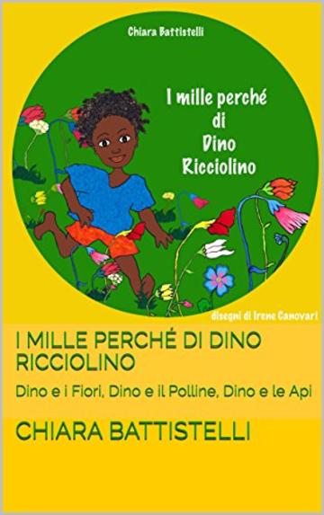 I mille perché di Dino Ricciolino: Dino e i Fiori, Dino e il Polline, Dino e le Api