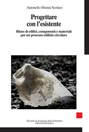 Progettare con l'esistente: Riuso di edifici, componenti e materiali per un processo edilizio circolare