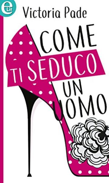 Come ti seduco un uomo (eLit)