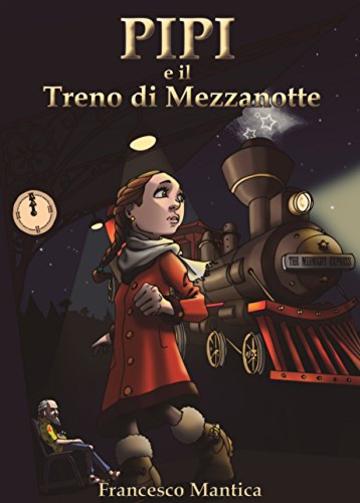 Pipi e il Treno di Mezzanotte (Il viaggio di Pipi Vol. 1)