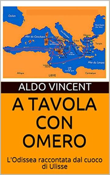 A TAVOLA CON OMERO: L'Odissea raccontata dal cuoco di Ulisse