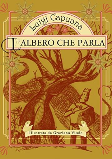 L'Albero che parla, una fiaba dal Paese del "C'era una volta...": Una fiaba di Luigi Capuana illustrata da Graziano Vitale (Le più belle fiabe italiane)