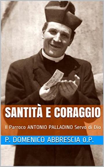 Santità e Coraggio: Il Parroco ANTONIO PALLADINO Servo di Dio