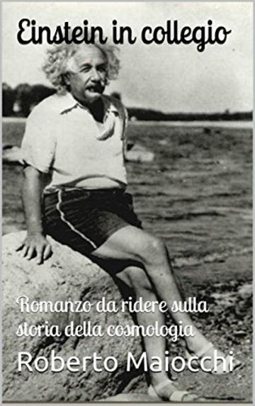 Einstein in collegio: Romanzo da ridere sulla storia della cosmologia