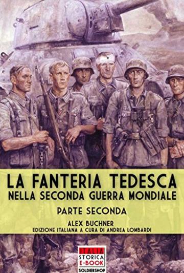 La fanteria tedesca durante la Seconda Guerra Mondiale - Parte II (Italia Storica Ebook Vol. 56)