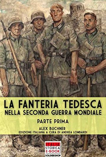 La fanteria tedesca nella Seconda Guerra Mondiale - Parte I (Italia Storica Ebook Vol. 55)