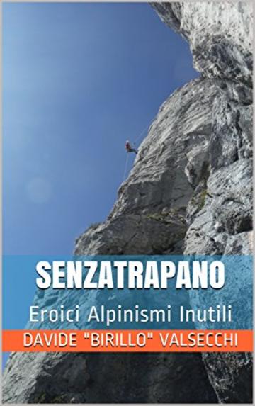 SENZATRAPANO: Eroici Alpinismi Inutili (Cima-Asso.it Vol. 1)