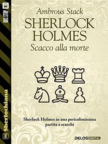 Sherlock Holmes Scacco alla morte (Sherlockiana)