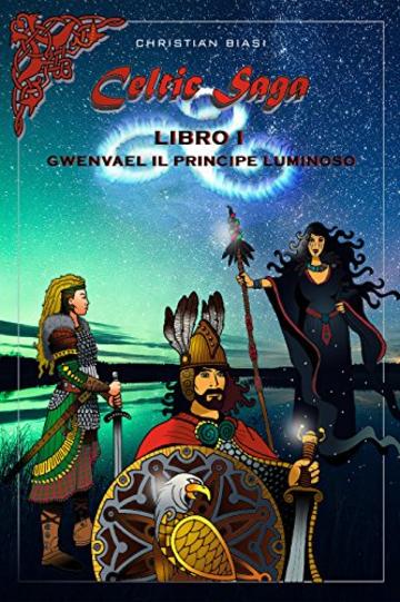 Celtic Saga Libro I Gwenvael il principe luminoso