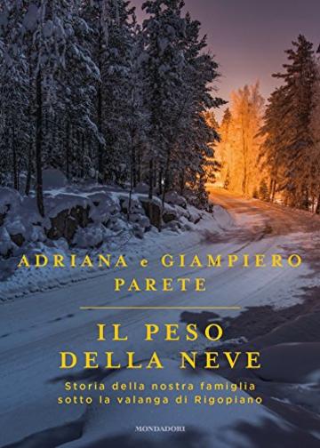 Il peso della neve: Storia della nostra famiglia sotto la valanga di Rigopiano