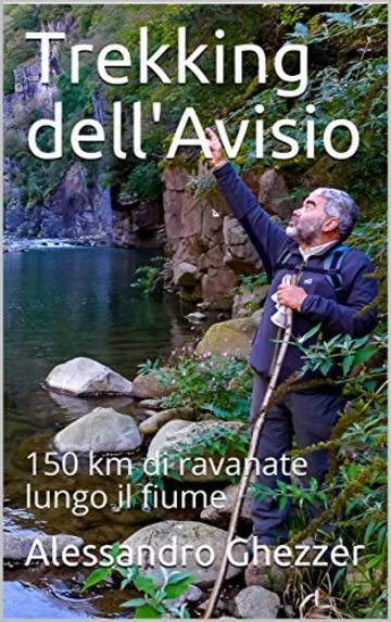 Trekking dell'Avisio: 150 km di ravanate lungo il fiume