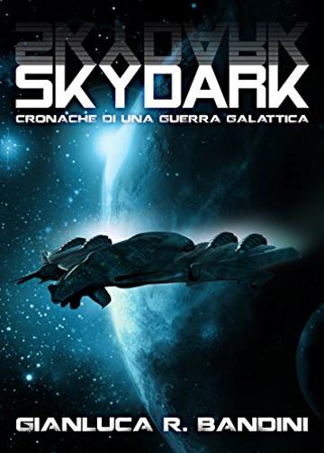 Skydark (Cronache di una Guerra Galattica Vol. 3)