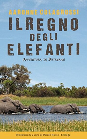 Il Regno degli Elefanti: Avventura in Botswana (Collana Viaggi&Reportage)