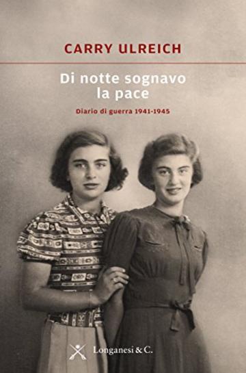 Di notte sognavo la pace: Diario di guerra 1941-1945