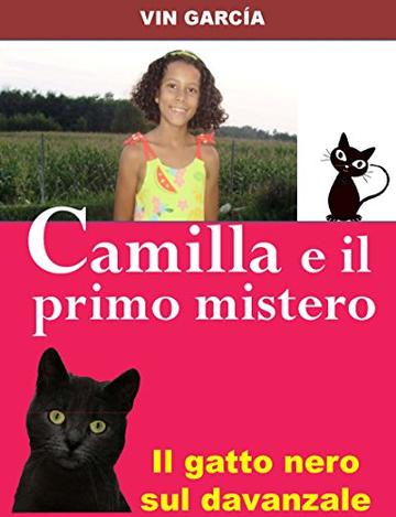 Camilla e il primo mistero: Il gatto nero sul davanzale (Papà una fiaba inventata! Vol. 1)