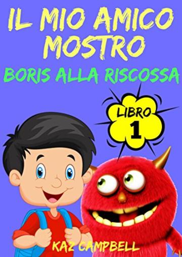 Il Mio Amico Mostro - Libro 1 - Boris alla Riscossa