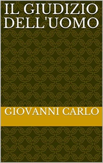 Il giudizio dell'uomo (I romanzi di Giovanni Carlo)