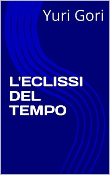 L'ECLISSI DEL TEMPO