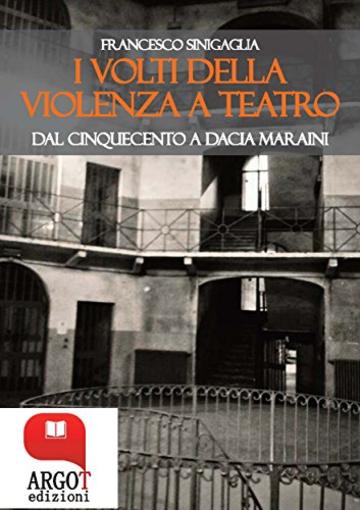 I volti della violenza a teatro: Dal Cinquecento a Dacia Maraini