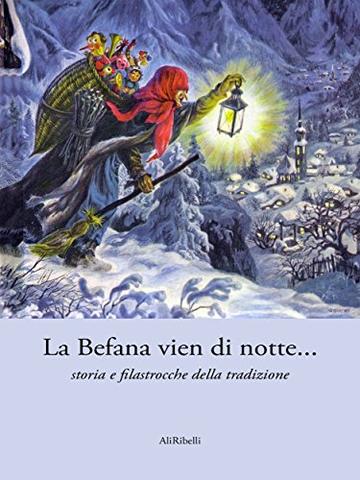 La Befana vien di notte... storia e filastrocche della tradizione (Saggistica)