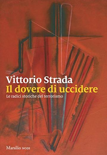 Il dovere di uccidere: Le radici storiche del terrorismo