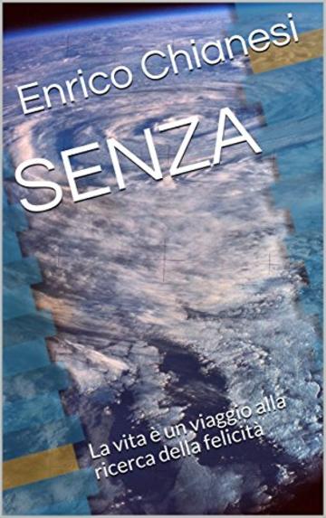 SENZA: La vita è un viaggio alla ricerca della felicità